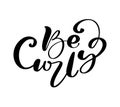 Be Curly vector calligraphic vintage motivation text. Quote about naturally wavy or curly hairs. Curly girl method