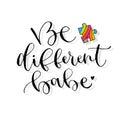 Be different babe. Handwritten greeting card design. Printable quote template. Calligraphic vector illustration.