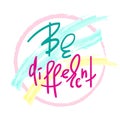 Be different - handwritten motivational quote. Print for inspiring poster