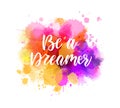 Be a dreamer - motivational lettering on watercolor splash