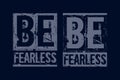 Be fearless motivational quotes brush stroke design typography printed t shirt vector illustration