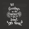 Be fearless in the pursuit of what sets your soul on fire handwriting monogram calligraphy. Engraved ink art. Royalty Free Stock Photo