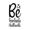 be fearlessly authentic black letters quote