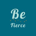 Be fierce text, motivational quote written on abstract background, colorful stars pattern, graphic design illustration wallpaper Royalty Free Stock Photo