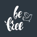 Be free. Inspirational quote about happiness.