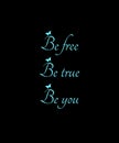 Be free, be true, be you, motivational quote, inspirational words, positive thoughts, graphic design illustration wallpaper