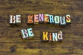 Be generous kind grateful charity help goodness nice donate