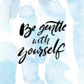 Be gentle with yourself. Positive quote about mental health and selfcare. Inspirational saying for cards, posters. Black Royalty Free Stock Photo