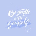 Be gentle with yourself. Positive quote about mental health and selfcare. Inspirational saying for cards, posters. White Royalty Free Stock Photo