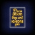 Be So Good they cant ignore you Neon Signs Style Text Vector