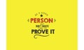 Be a good person but don`t waste time to prove it