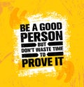 Be A Good Person But Dont Waste Time To Prove It. Inspiring Creative Motivation Quote Poster Template Royalty Free Stock Photo