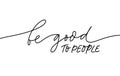 Be good to people monochrome lettering