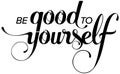 Be good to yourself - custom calligraphy text Royalty Free Stock Photo