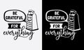be grateful for everything, cheese grater kitchen cooking fun phrase or quote for sign board, poster and printing design