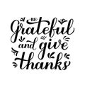 Be grateful and give thanks calligraphy hand lettering. Thanksgiving Day inspirational quote. Easy to edit vector template for Royalty Free Stock Photo