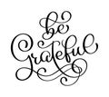 Be grateful sign. Motivational and inspirational handlettering. Handwritten quote for printing. Vector lettering