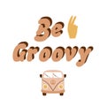 Be groovy retro quote. Groovy slogan with hand gesture, retro caravan isolated graphic element. Royalty Free Stock Photo