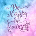 Be happy be yourself