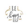 Be happy hand lettering romantic card with gold glitter branch. Hand drawn lettering. Used for greeting card, banner, poster, cong