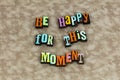 Be happy moment awesome inspire