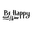 Be happy and shine: inspirational phrase, a quote for good mood. Brush calligraphy, hand lettering