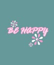 Be Happy Wording Stylish Font With Flower Elements Girls Wear Design Idea Royalty Free Stock Photo