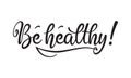 Be healthy phrase. Monochromatic hand drawn lettering composition