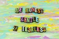 Be honest gentle soul fearless kind patient good character