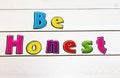 Be Honest. Positive affirmation, statement. Bold neon letters on white washed background