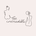 Be incredible slogan with women`s body hand drawn t-shirt print