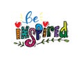 Be inspired lettering . Positive inspirational quote.