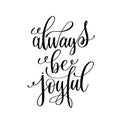 Always be joyful black and white hand written lettering positive