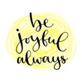 Be joyful always. Handwritten greeting card. Printable quote template. Calligraphic vector illustration. T-shirt print