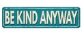 Be kind anyway vintage rusty metal sign Royalty Free Stock Photo