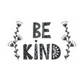 Be kind - Cute hand drawn nursery poster with doodle flowers and lettering in scandinavian style. Kids vector