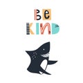 Be kind - Cute kids hand drawn nursery poster with shark animal and lettering. Color vector illustration.