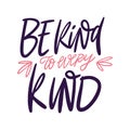 Be kind every kind hand drawn vector lettering phrase. Isolated on white background.
