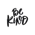 Be Kind. Hand drawn motivation lettering phrase. Black ink. Vector illustration. Isolated on white background.