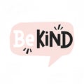 Be kind inspirational card with pink speech bubble and lettering. Motivational quote about kindness with textured effect