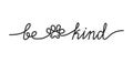 Be kind inspirational lettering inscription in one line style. Cute simple continuous line art with a paw silhouette. Kindness and Royalty Free Stock Photo