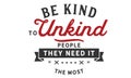 Be kind to unkind people -- they need it the most Royalty Free Stock Photo