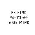 Be kind to your mind. Lettering. calligraphy vector. Ink illustration