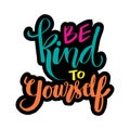 Be kind to yourself hand lettering inscription.