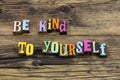 Kind yourself love kindness gentle nice self care appreciation Royalty Free Stock Photo
