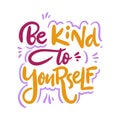 Be kind to yourself Phrase. Hand drawn vector lettering. Motivational quote. Modern brush Royalty Free Stock Photo