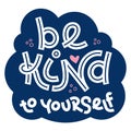 Be kind to yourself. Positive thinking quote.