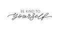 Be kind to yourself. Text about taking care of yourself. Royalty Free Stock Photo