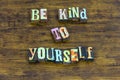 Be kind yourself beautiful honest brave nice integrity positive