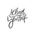 Be kind yourself. Hand drawn black color calligraphy phrase.